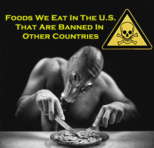 Foods We Eat In The U.S. That Are Banned In Other Countries